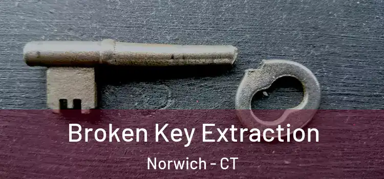 Broken Key Extraction Norwich - CT