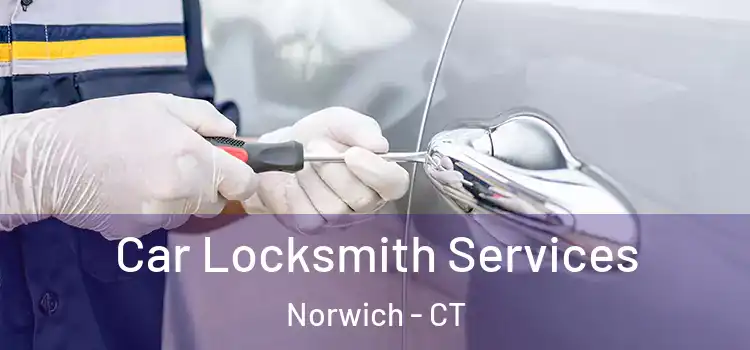 Car Locksmith Services Norwich - CT