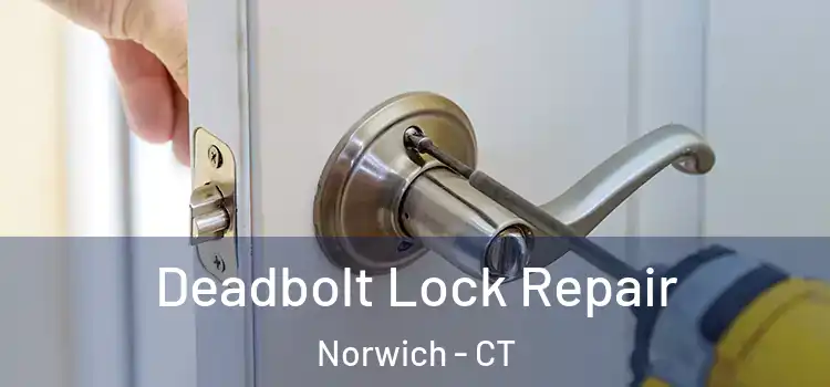 Deadbolt Lock Repair Norwich - CT