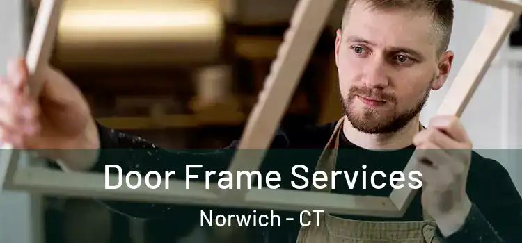 Door Frame Services Norwich - CT