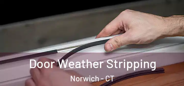 Door Weather Stripping Norwich - CT