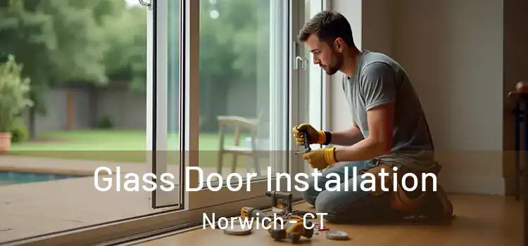 Glass Door Installation Norwich - CT