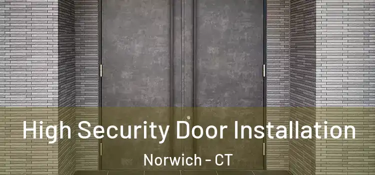 High Security Door Installation Norwich - CT