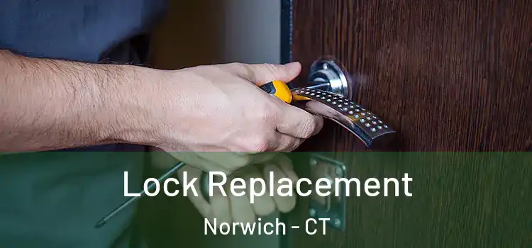 Lock Replacement Norwich - CT