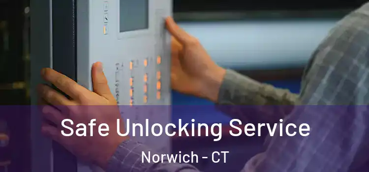 Safe Unlocking Service Norwich - CT